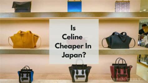 celine cheaper in japan|Is Celine Cheaper In Japan Vs US, Canada, UK, South Korea .